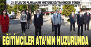 Yüzyüze eğitim öncesi eğitimciler Ata’nın huzurunda