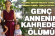 Genç annenin kahreden ölümü