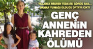 Genç annenin kahreden ölümü