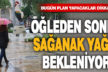 Denizli’de bugün sağanak yağış etkili olacak