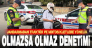 Jandarmadan traktör ve motosikletlere yönelik olmazsa olmaz denetimi