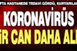 Koronavirüs bir can daha aldı