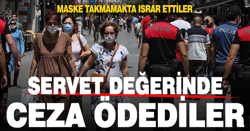 Maske takmama konusunda ısrar edenlere servet değerinde ceza