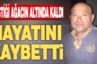 Kestiği ağacın altında kaldı, hayatını kaybetti