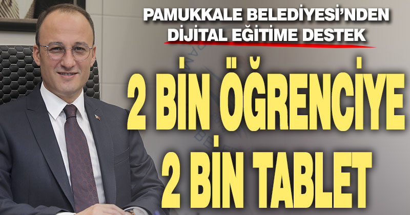 Pamukkale Belediyesi’nden 2 bin öğrenciye 2 bin tablet