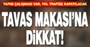 Yol çalışması nedeniyle Tavas Makası trafiğe kapatılıyor