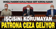 Denizli Pandemi Kurulu’ndan yeni kararlar. İşçisini korumayan patrona ceza geliyor