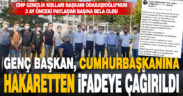 CHP Gençlik Kolları Başkanı Tugay Odabaşıoğlu Cumhurbaşkanına hakaret suçundan ifadeye çağırıldı