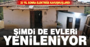 33 yıl sonra elektriğe kavuşan ailenin evleri yenileniyor