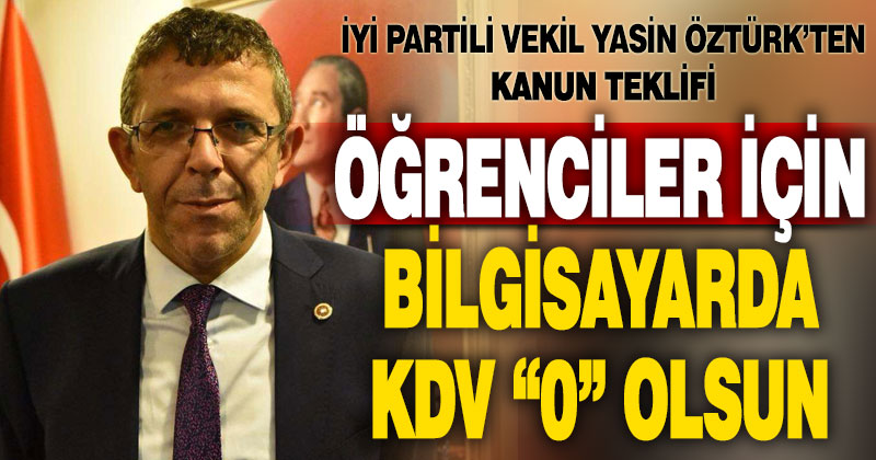 İYİ Partili Öztürk’ten bilgisayarda 0 KDV teklifi
