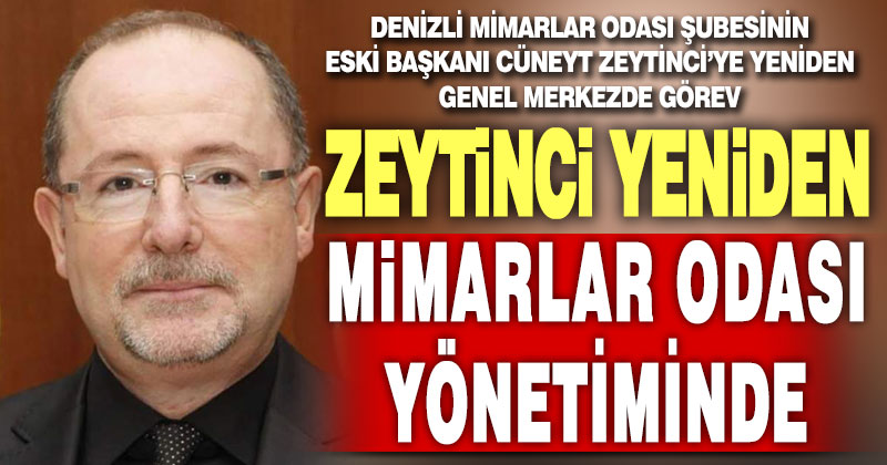 Denizli Mimarlar Odası eski şube Başkanı Cüneyt Zeytinci genel merkez yönetimine yeniden girdi