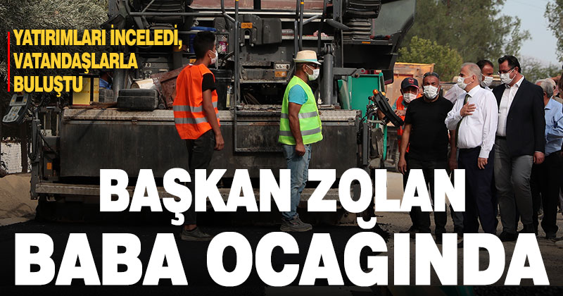 Başkan Zolan, baba ocağında Büyükşehir yatırımlarını inceledi