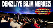 Büyükşehir’den Denizli’ye bilim merkezi