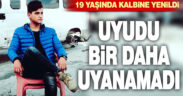 19 yaşındaki genç uykusunda kalp krizi geçirerek hayatını kaybetti
