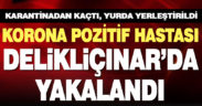 Koronavirüs testi pozitif çıkan ve karantinada olması gereken kişi Çınar’da yakalandı