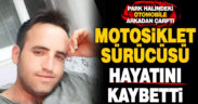 Park halindeki araca çarpan motosiklet sürücü hayatını kaybetti