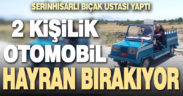 Serinhisarlı bıçak ustasının ürettiği üstü açık iki kişilik otomobil ilgi görüyor