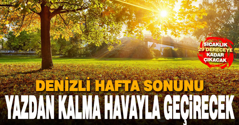 Denizli’de hafta sonu güneşli geçecek