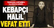 Kebapçı Halil hayatını kaybetti