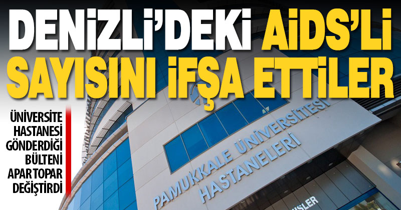 PAÜ Hastanesi’nin apar topar değiştirdiği bültende AİDS’li hasta sayısı rakamı verildi