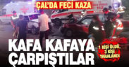 Çal’da iki otomobil çarpıştı 1 kişi öldü, 3 kişi yaralandı
