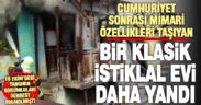 İstiklal’de kullanılmayan ‘özellikli ev’ kül oldu