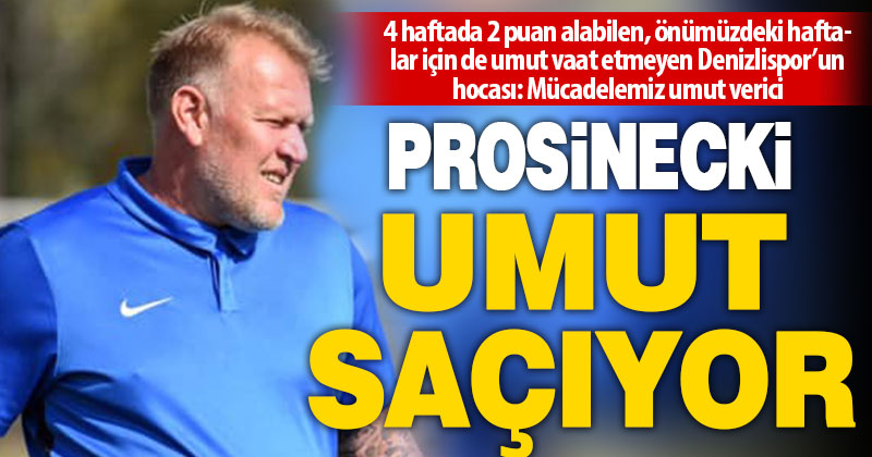 Yukatel Denizlispor Teknik Direktörü Robert Prosinecki: Mücadelemiz umut verici