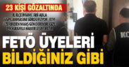 Yeniden yapılanmaya çalışan FETÖ’ye operasyon: 23 gözaltı