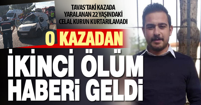 Tavas’taki kazadan ikinci acı haber geldi