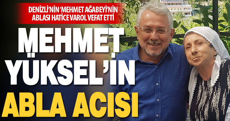 Mehmet Yüksel’in ablası Hatice Yüksel Varol vefat etti