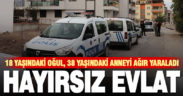 18 yaşındaki oğul, 38 yaşındaki anneyi ağır yaraladı