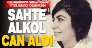 42 yaşındaki kadın sahte alkol nedeniyle yaşamını yitirdi