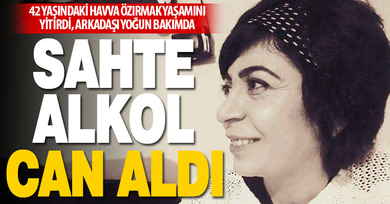 42 yaşındaki kadın sahte alkol nedeniyle yaşamını yitirdi