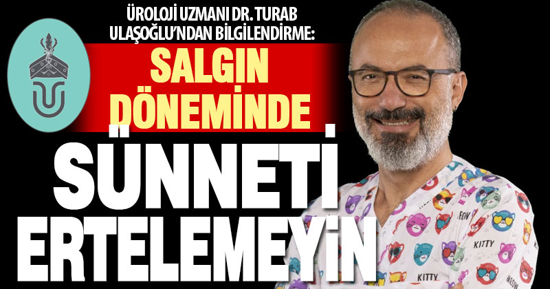 Uzman Dr. Ulaşoğlu’ndan ailelere salgın döneminde sünnet tavsiyeleri