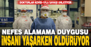 Doktorlar Kovid-19’la savaşı anlatıyor