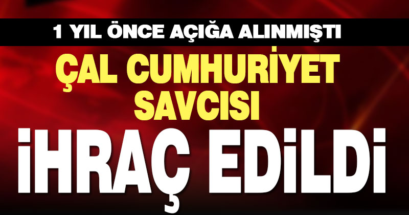 Çal Cumhuriyet Savcısı Mehmet Kula ihraç edildi
