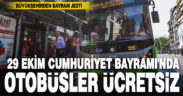 Büyükşehir, Cumhuriyet Bayramı’nda otobüsleri ücretsiz yaptı