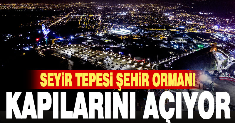 Seyir Tepesi Şehir Ormanı kapılarını açıyor