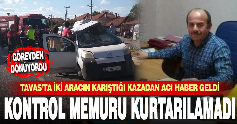 Tavas’taki kazadan acı haber geldi: 1 kişi öldü