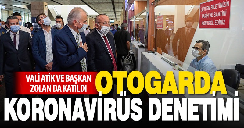 Vali Atik ve Başkan Zolan’dan otogarda Kovid-19 denetimi