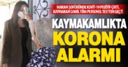 Kaymakam makam şoförü korona oldu, karantinaya alındı