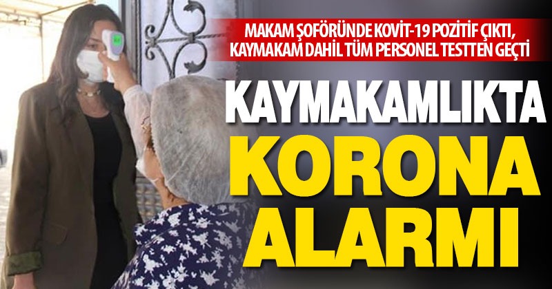 Kaymakam makam şoförü korona oldu, karantinaya alındı