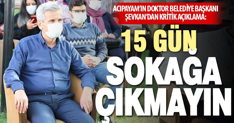 Acıpayam Belediye Başkanı Şevkan ’15 gün sokağa çıkmayın’ çağrısı yaptı
