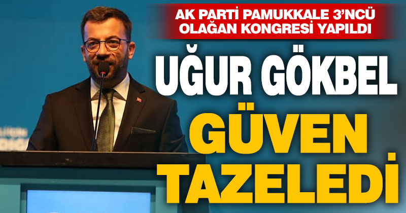 AK Parti Pamukkale İlçe Başkanı yeniden Uğur Gökbel oldu