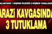 Baklan’daki silahlı arazi kavgasına karışan 3 kişi tutuklandı