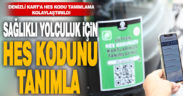 Sağlıklı yolculuk için HES kodunu tanımla
