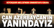 Büyükşehir Meclisi’nden Ermenistan’a kınama