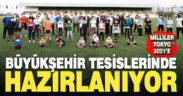 Milliler, 2021 Tokyo’ya Büyükşehir tesislerinde hazırlanıyor