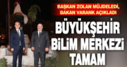 Büyükşehir Bilim Merkezi tamam