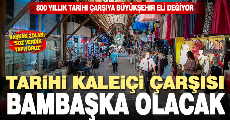800 yıllık tarihi çarşıya Büyükşehir eli değiyor